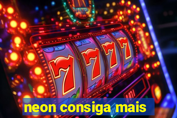 neon consiga mais